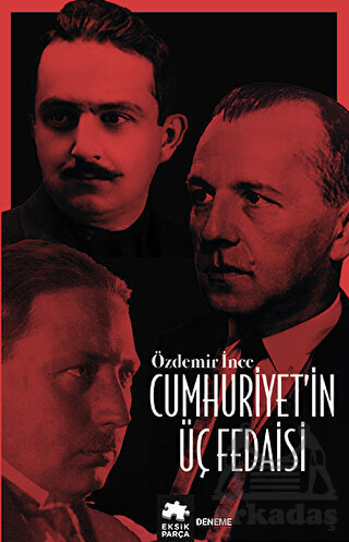 Cumhuriyet’İn Üç Fedaisi - Eksik Parça Yayınları