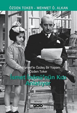 Cumhuriyet’Le Özdeş Bir Yaşam: Özden Toker - İsmet İnönü’Nün Kızı Anlatıyor - 1