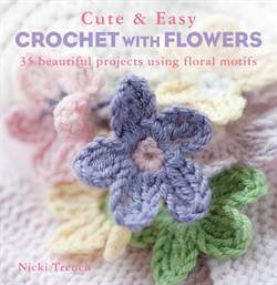 Cute and Easy Crochet with Flowers - Cico Books