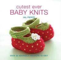 Cutest Ever Baby Knits: Over 20 Adorable Projects to Knit - 1