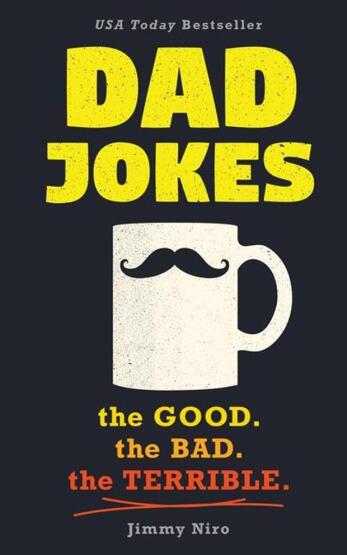 Dad Jokes The Good, the Bad, the Terrible - World's Best Dad Jokes Collection - Sourcebooks
