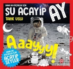 Daha Da Küçükler İçin Şu Acayip Ay - Daha Da Küçükler İçin Acayip Şeyler 6 - Uğurböceği Yayınları