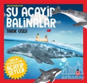 Daha Da Küçükler İçin Şu Acayip Balinalar - Daha Da Küçükler İçin Acayip Şeyler 4 - Uğurböceği Yayınları