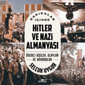 Dakikalar İçinde Hitler Ve Nazi Almanyası - Önemli Kişiler Olaylar Ve Kavramlar - Kronik Kitap