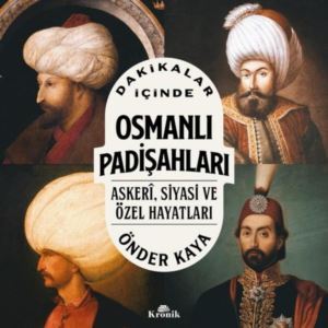 Dakikalar İçinde Osmanlı Padişahları - Askeri Siyasi Ve Özel Hayatları - Kronik Kitap
