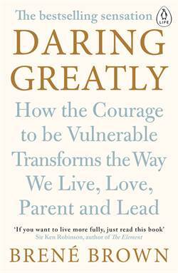 Daring Greatly: How The Courage To Be Vulnerable Transforms The Way We Live, Love, Parent And Lead - Penguin Books UK
