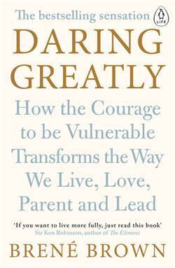 Daring Greatly: How The Courage To Be Vulnerable Transforms The Way We Live, Love, Parent And Lead - 1