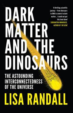 Dark Matter and the Dinosaurs: An Astounding Interconnectedness of the Universe - 1