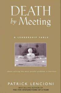 Death by Meeting: A Leadership Fable...About Solving the Most Painful Problem in Business - 1