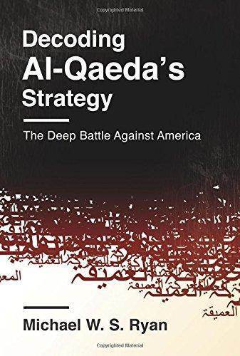 Decoding Al-Qaeda's Strategy ; The Deep Battle Against America - Columbia University Press