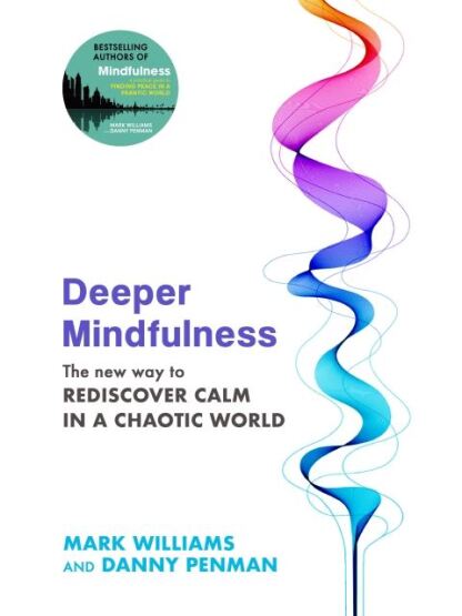 Deeper Mindfulness The New Way to Rediscover Calm in a Chaotic World - 1