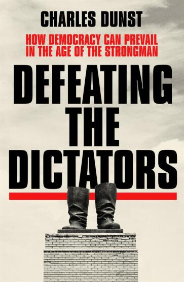 Defeating the Dictators How Democracy Can Prevail in the Age of the Strongman - Hodder & Stoughton
