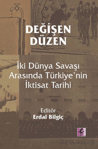 Değişen Düzen: İki Dünya Savaşı Arasında Türkiye’Nin İktisat Tarihi - Efil Yayınevi