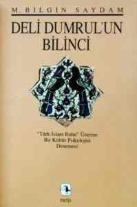 Deli Dumrulun Bilinci; Türk-İslam Ruhu Üzerine Bir Kültür Psikolojisi Denemesi - 1