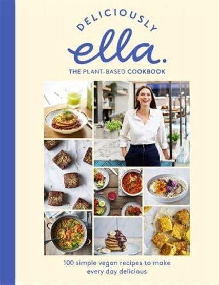 Deliciously Ella The Plant-Based Cookbook : 100 Simple Vegan Recipes to Make Every Day Delicious - Yellow Kite