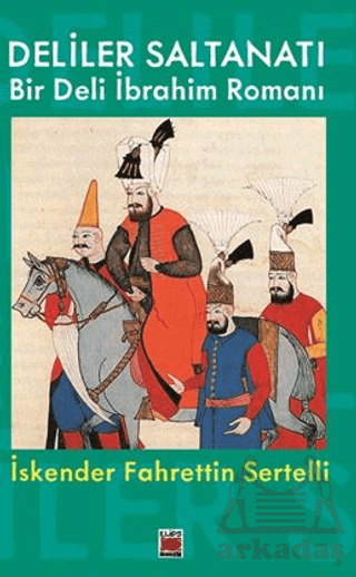 Deliler Saltanatı Bir Deli İbrahim Romanı - Elips Kitap