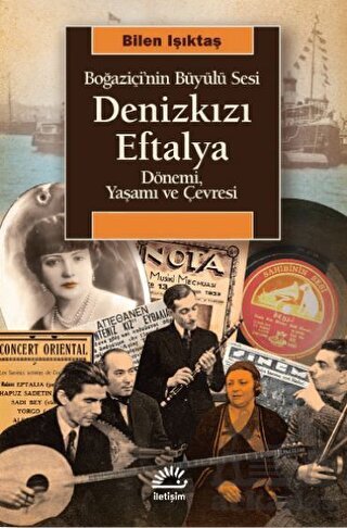 Denizkızı Eftalya - Boğaziçi’Nin Büyülü Sesi Dönemi, Yaşamı Ve Çevresi - İletişim Yayınevi
