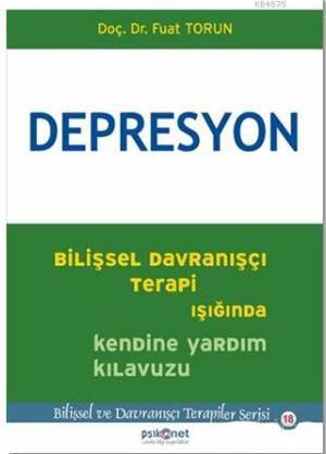 Depresyon: Bilişsel Davranışçı Terapi Işığında Kendine Yardım Kılavuzu - Psikonet Yayınları