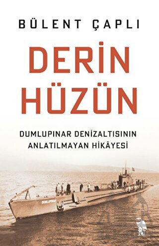 Derin Hüzün - Dumlupınar Denizaltısının Anlatılmayan Hikayesi - Nemesis Kitap