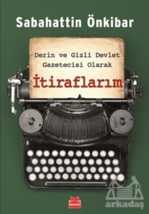 Derin Ve Gizli Devlet Gazetecisi Olarak İtiraflarım - 1