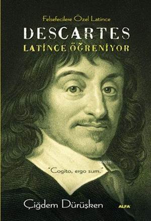 Descartes - Latince Öğreniyor; Felsefecilere Özel Latince - Alfa Yayıncılık