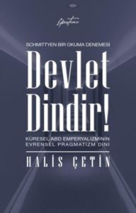 Devlet Dindir! Küresel ABD Emperyalizminin Evrensel Pragmatizm Dini - Schmittyen Bir Okuma Denemesi - Episteme Yayınları