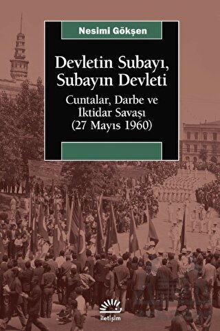 Devletin Subayı, Subayın Devleti - Cuntalar, Darbe Ve İktidar Savaşı (27 Mayıs 1060) - İletişim Yayınevi