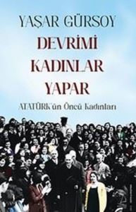 Devrimi Kadınlar Yapar - Atatürk'ün Öncü Kadınları - Destek Yayınları