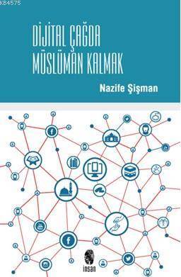 Dijital Çağda Müslüman Kalmak - İnsan Yayınları