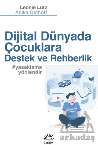 Dijital Dünyada Çocuklara Destek Ve Rehberlik - İletişim Yayınevi