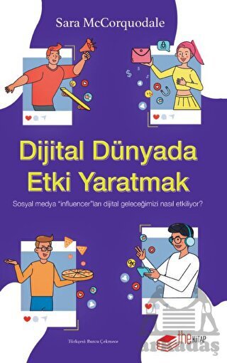 Dijital Dünyada Etki Yaratmak: Sosyal Medya “Influencer”Ları Dijital Geleceğimizi Nasıl Etkiliyor? - The Kitap
