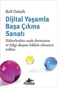 Dijital Yaşamla Başa Çıkma Sanatı - Haberlerden Uzak Durmanın Ve Bilgi Akışına Hakim Olmanın Yolları - Pegasus Yayınları