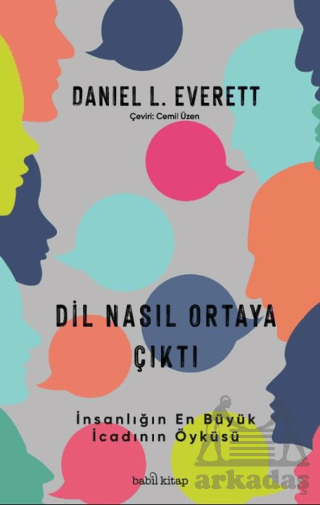 Dil Nasıl Ortaya Çıktı - İnsanlık Tarihinin En Büyük İcadının Öyküsü - Babil Kitap
