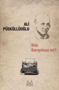 Dile Karışılmaz Mı? Dil ve Şiir Yazıları - 1