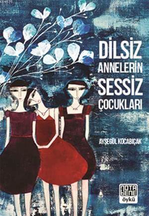 Dilsiz Annelerin Sessiz Çocukları - Nota Bene Yayınları