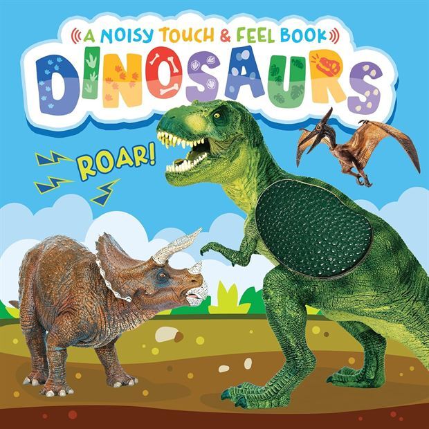 Dinosaurs (A Noisy Touch And Feel Sensory Book Featuring Dinosaur Sounds)