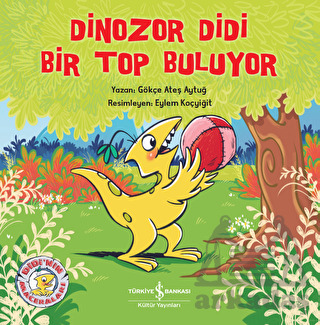 Dinozor Didi Bir Top Buluyor - İş Bankası Kültür Yayınları