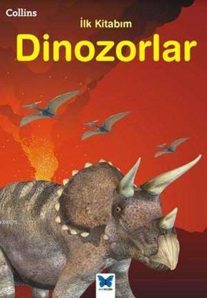 Dinozorlar - Collins İlk Kitabım - Mavi Kelebek Yayınları
