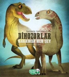 Dinozorlar Hakkında Her Şey - Bambu Kitap