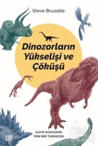 Dinozorların Yükselişi Ve Çöküşü - Koç Üniversitesi Yayınları