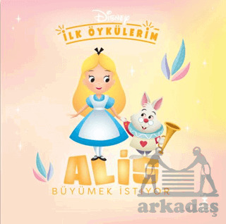 Disney İlk Öykülerim – Alis Büyümek İstiyor - 2