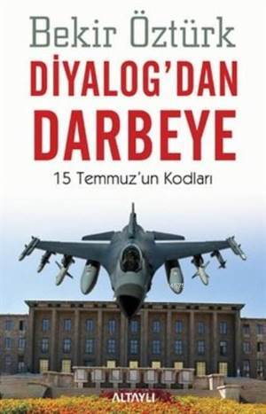 Diyalogdan Darbeye; 15 Temmuzun Kodları - Altaylı Yayınları