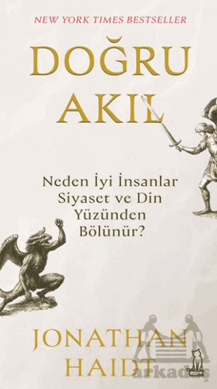 Doğru Akıl: Neden İyi İnsanlar Siyaset Ve Din Yüzünden Bölünür? - Felix Kitap