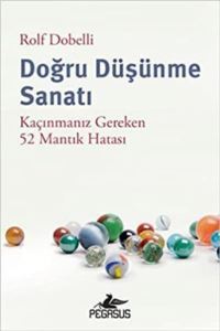 Doğru Düşünme Sanatı - Kaçınmanız Gereken 52 Mantık Hatası - 1