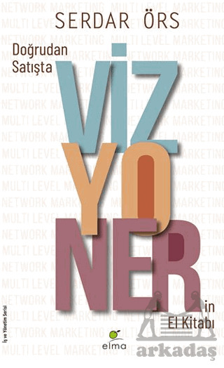 Doğrudan Satışta Vizyonerin El Kitabı - Elma Yayınevi