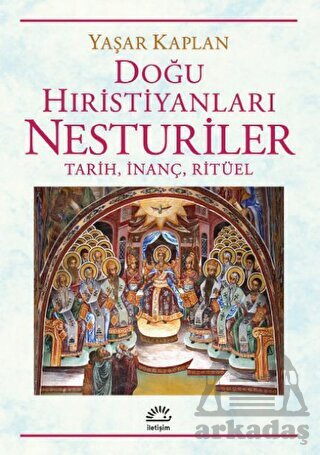 Doğu Hıristiyanları Nesturiler - Tarih, İnanç, Ritüel - İletişim Yayınevi