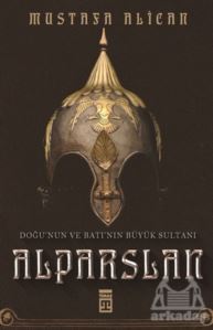 Doğu'nun Ve Batı'nın Büyük Sultanı: Alparslan - 1