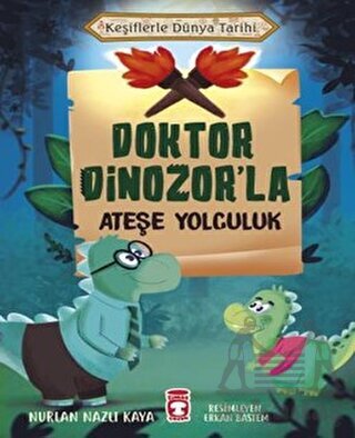 Doktor Dinozor’La Ateşe Yolculuk - Keşiflerle Dünya Tarihi - Timaş Çocuk