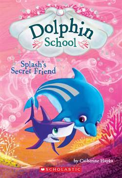 Dolphin School 3: Splash's Secret Friend - Scholastic USA