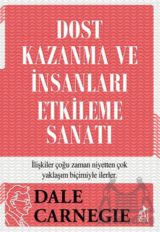 Dost Kazanma Ve İnsanları Etkileme Sanatı - Ren Kitap